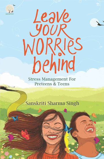 Leave Your Worries Behind By Sanskriti Sharma Singh