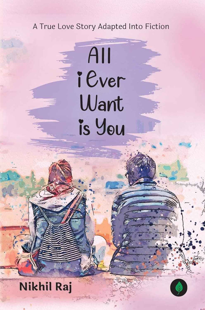 All I Ever Want Is You by Nikhil Raj