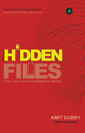 Hidden Files - True Cyber Crime Investigation Stories By Amit Dubey