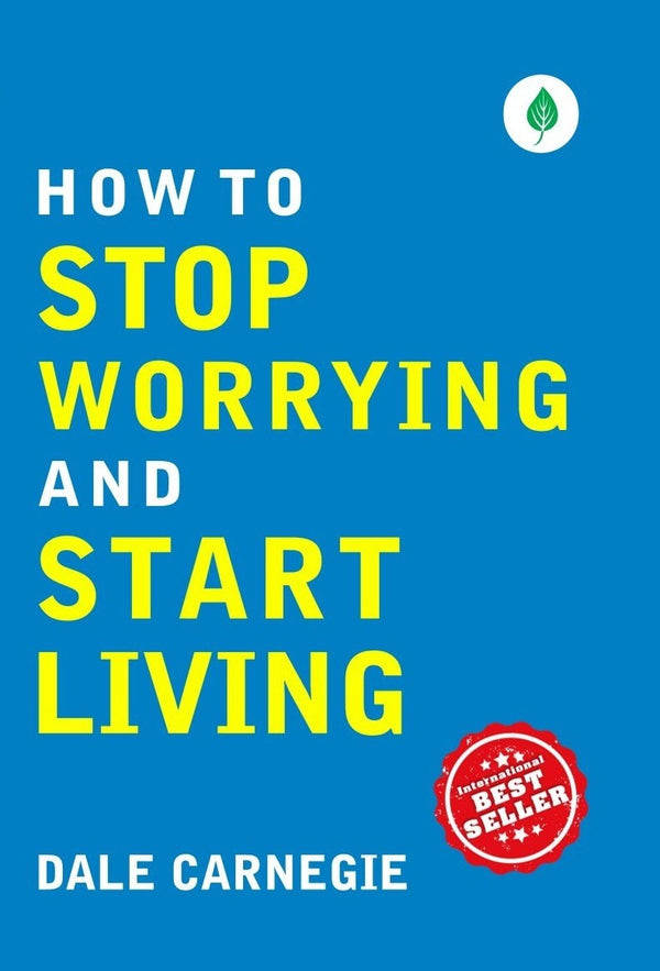 How To Stop Worrying And Start Living